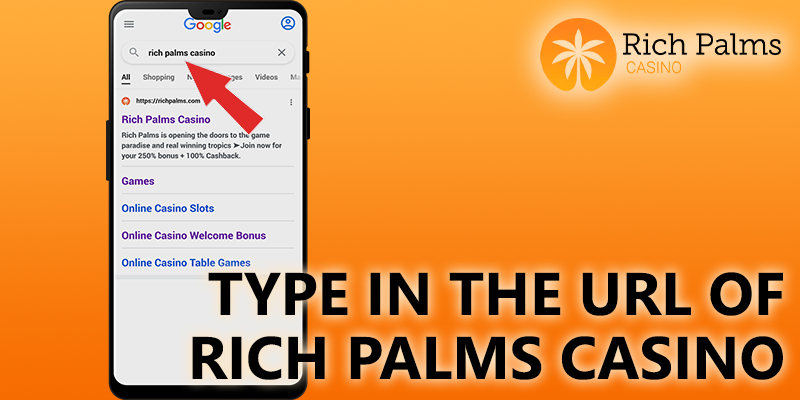 Type in the URL of Rich Palms Casino on android mobile
