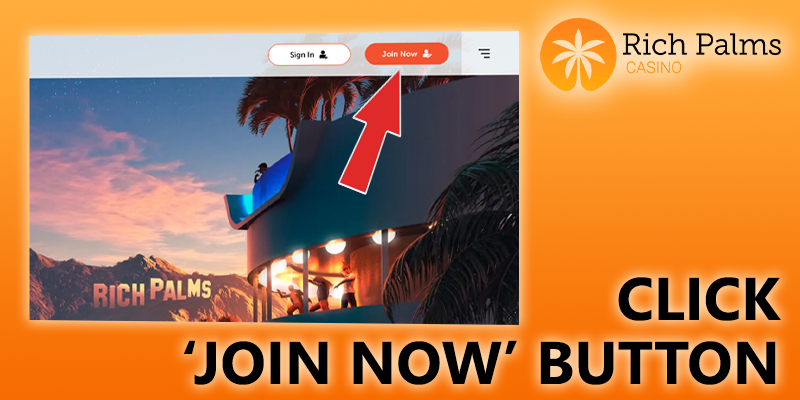 click on ‘Join Now’ button at rich palms casino and create a personal account